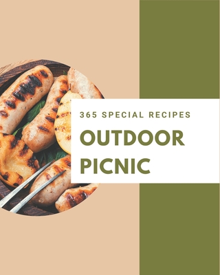 365 Special Outdoor Picnic Recipes: A Outdoor Picnic Cookbook Everyone Loves! - Jones, Debra