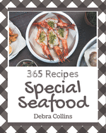 365 Special Seafood Recipes: A Seafood Cookbook Everyone Loves!
