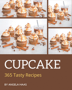 365 Tasty Cupcake Recipes: Greatest Cupcake Cookbook of All Time