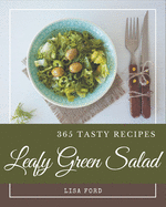 365 Tasty Leafy Green Salad Recipes: Discover Leafy Green Salad Cookbook NOW!
