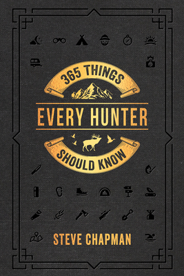 365 Things Every Hunter Should Know - Chapman, Steve