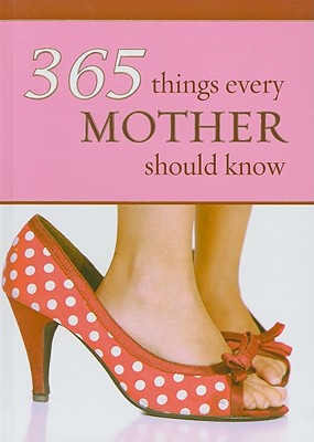 365 Things Every Mother Should Know - Le Roux, Wilma (Compiled by), and Douglas, Lynette (Compiled by)