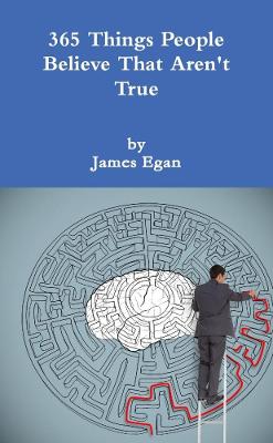 365 Things People Believe That Aren't True - Egan, James