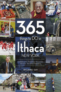 365 Things to Do in Ithaca, New York: Complete Insider's Guide to All Things Ithaca