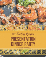 365 Timeless Presentation Dinner Party Recipes: Start a New Cooking Chapter with Presentation Dinner Party Cookbook!