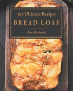 365 Ultimate Bread Loaf Recipes: Discover Bread Loaf Cookbook NOW!