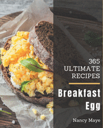 365 Ultimate Breakfast Egg Recipes: Explore Breakfast Egg Cookbook NOW!