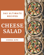 365 Ultimate Cheese Salad Recipes: A Timeless Cheese Salad Cookbook