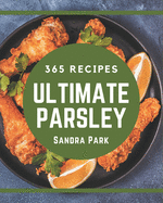 365 Ultimate Parsley Recipes: Best-ever Parsley Cookbook for Beginners
