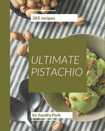 365 Ultimate Pistachio Recipes: The Best Pistachio Cookbook on Earth
