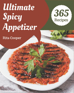 365 Ultimate Spicy Appetizer Recipes: Discover Spicy Appetizer Cookbook NOW!