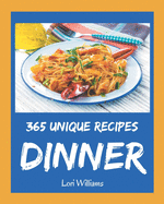 365 Unique Dinner Recipes: An One-of-a-kind Dinner Cookbook