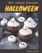 365 Unique Halloween Recipes: The Halloween Cookbook for All Things Sweet and Wonderful!