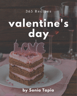 365 Valentine's Day Recipes: Let's Get Started with The Best Valentine's Day Cookbook!