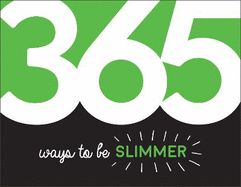 365 Ways to Be Slimmer: Inspiration and Motivation for Every Day