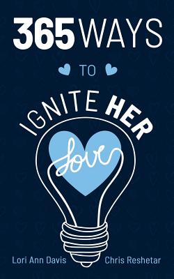 365 Ways to Ignite Her Love - Reshetar, Chris, and Davis, Lori Ann