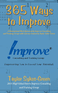 365 Ways to Improve: A Motivational Work Sponsored by Improve Consulting and Training Group with Literary Content by Taylor Sykes-Green