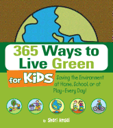 365 Ways to Live Green for Kids: Saving the Environment at Home, School, or at Play--Every Day!