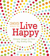 365 Ways to Live Happy: Simple Ways to Find Joy Every Day