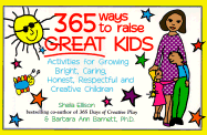 365 Ways to Raise Great Kids: Activities for Raising Bright, Caring, Honest, Respectful and Creative Children - Ellison, Sheila, and Barnett, Barbara Ann, PhD, and Barnen Publishing Group, Incorporated (Selected by)