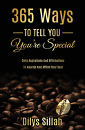 365 Ways to Tell You You're Special: Daily Aspirations and Affirmations to Nourish and Affirm Your Soul