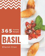 365 Yummy Basil Recipes: Cook it Yourself with Yummy Basil Cookbook!