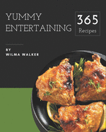 365 Yummy Entertaining Recipes: Not Just a Yummy Entertaining Cookbook!