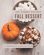 365 Yummy Fall Dessert Recipes: Best-ever Yummy Fall Dessert Cookbook for Beginners