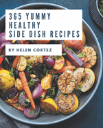 365 Yummy Healthy Side Dish Recipes: Not Just a Yummy Healthy Side Dish Cookbook!