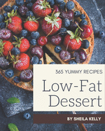 365 Yummy Low-Fat Dessert Recipes: Yummy Low-Fat Dessert Cookbook - Your Best Friend Forever