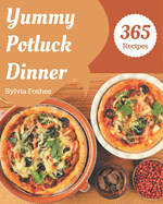 365 Yummy Potluck Dinner Recipes: A Yummy Potluck Dinner Cookbook from the Heart!