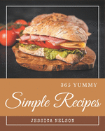 365 Yummy Simple Recipes: Yummy Simple Cookbook - Where Passion for Cooking Begins
