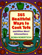 366 Healthful Ways to Cook Tofu and Other Meat Alternatives
