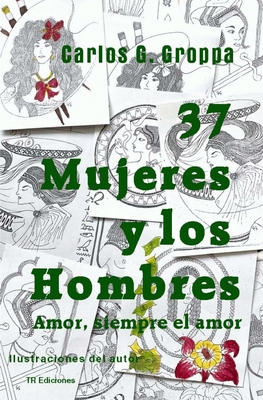37 Mujeres y los Hombres: Amor, siempre el amor - Groppa, Carlos G