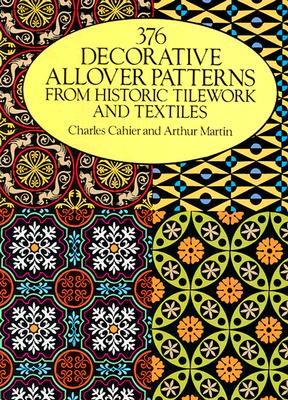 376 Decorative Allover Patterns from Historic Tilework and Textiles - Cahier, Charles, and Martin, Arthur