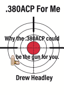 .380acp for Me: Why the .380acp Could Be the Gun for You.