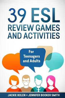 39 ESL Review Games and Activities: For Teenagers and Adults - Booker Smith, Jennifer, and Bolen, Jackie