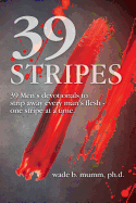 39 Stripes: 39 Men's devotionals to strip away every man's flesh - one stripe at a time