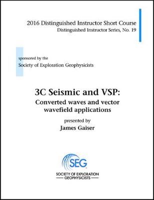 3C Seismic and VSP: Converted Waves and Vector Wavefield Applications - Gaiser, James