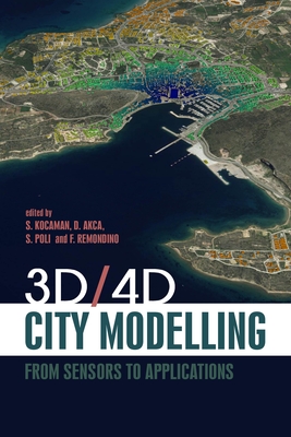 3D/4D City Modelling: From Sensors to Applications - Kocaman, Professor Sultan (Editor), and Akca, Professor Devrim (Editor), and Poli, Dr. Daniela (Editor)