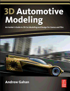 3D Automotive Modeling: An Insider's Guide to 3D Car Modeling and Design for Games and Film