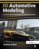 3D Automotive Modeling: An Insider's Guide to 3D Car Modeling and Design for Games and Film