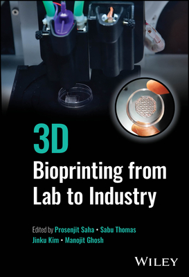 3D Bioprinting from Lab to Industry - Saha, Prosenjit (Editor), and Thomas, Sabu (Editor), and Kim, Jinku (Editor)