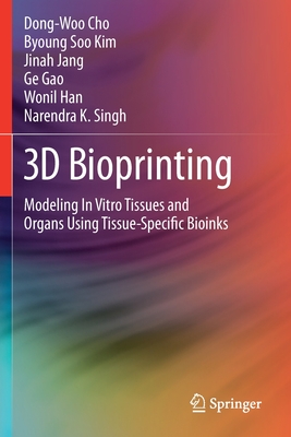 3D Bioprinting: Modeling in Vitro Tissues and Organs Using Tissue-Specific Bioinks - Cho, Dong-Woo, and Kim, Byoung Soo, and Jang, Jinah