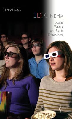 3D Cinema: Optical Illusions and Tactile Experiences - Ross, Miriam