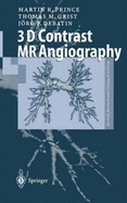 3D Contrast Mr Angiography - Prince, Martin R, and Grist, Thomas M, and Debatin, Jorg F