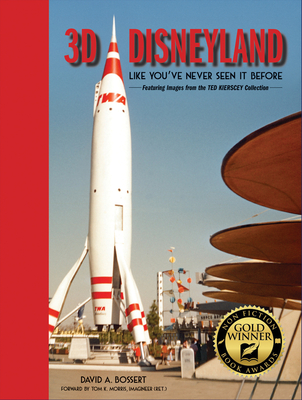 3D Disneyland: Like You've Never Seen It Before - Kierscey, Ted (Photographer), and Bossert, David A, and Morris, Tom K (Foreword by)