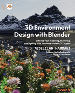 3D Environment Design with Blender: Enhance your modeling, texturing, and lighting skills to create realistic 3D scenes