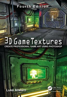 3D Game Textures: Create Professional Game Art Using Photoshop - Ahearn, Luke