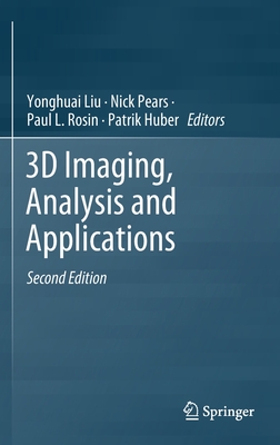 3D Imaging, Analysis and Applications - Liu, Yonghuai (Editor), and Pears, Nick (Editor), and Rosin, Paul L (Editor)